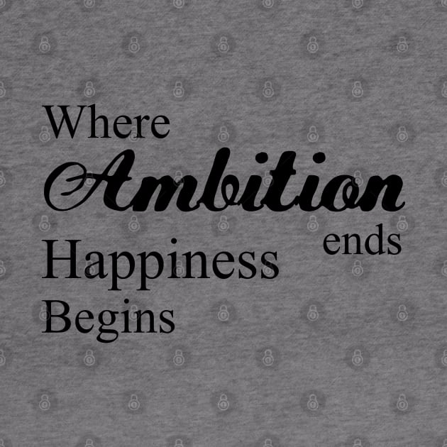 Where ambition ends happiness begins | Happiness begins by FlyingWhale369